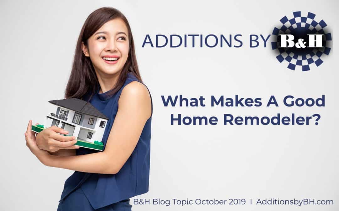 WHAT MAKES A GOOD HOME REMODELER?
